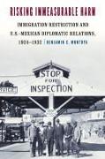 Risking Immeasurable Harm: Immigration Restriction and U.S.-Mexican Diplomatic Relations, 1924-1932