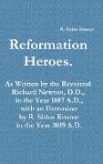 Reformation Heroes. As Written by the Reverend Richard Newton, D.D., in the Year 1887 A.D., with an Extension by R. Sirius Kname in the Year 2019 A.D