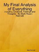 My Final Analysis of Everything - including Emotions, Feelings and Thoughts - By Mark Rozen Pettinelli