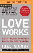 Love Works (Updated and Expanded): Seven Timeless Principles for Effective Leaders
