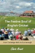 The Festive Soul of English Cricket: From Tunbridge Wells to Scarborough