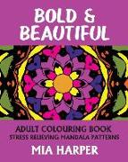 Bold & Beautiful: Adult Colouring Book, Stress Relieving Mandala Patterns
