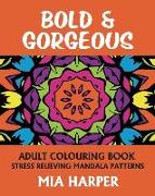Bold & Gorgeous: Adult Colouring Book, Stress Relieving Mandala Patterns