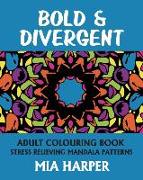 Bold & Divergent: Adult Colouring Book, Stress Relieving Mandala Patterns