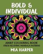 Bold & Individual: Adult Colouring Book, Stress Relieving Mandala Patterns