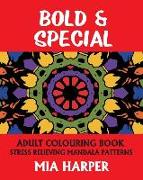 Bold & Special: Adult Colouring Book, Stress Relieving Mandala Patterns