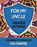 For My Uncle: Creative Patterns, Colouring for Grown-Ups