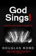 God Sings!: (and Ways We Think He Ought To)