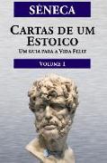 Cartas de um Estoico, Volume I: Um guia para a Vida Feliz