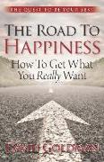 The Road to Happiness: How to Get What You Really Want