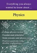 Everything You Always Wanted to Know About Physics