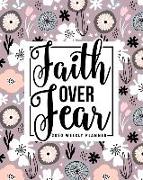 Faith Over Fear: 2020 Weekly Planner: January 1, 2020 to December 31, 2020: Weekly & Monthly View Planner, Organizer & Diary: Pink & Wh