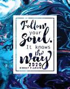 Follow Your Soul. It Knows the Way: 2020 Weekly Planner: January 1, 2020 to December 31, 2020: Weekly & Monthly View Planner, Organizer & Diary: Blue