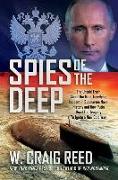 Spies of the Deep: The Untold Truth about the Most Terrifying Incident in Submarine Naval History and How Putin Used the Tragedy to Ignit