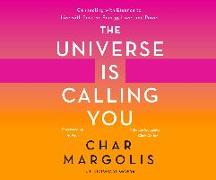 The Universe Is Calling You: Connecting with Essence to Live with Positive Energy, Love, and Power