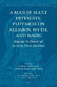 A Man of Many Interests: Plutarch on Religion, Myth, and Magic: Essays in Honor of Aurelio Pérez Jiménez