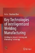 Key Technologies of Intelligentized Welding Manufacturing