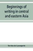 Beginnings of writing in central and eastern Asia, or, Notes on 450 embryo-writings and scripts