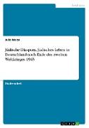 Jüdische Diaspora. Jüdisches Leben in Deutschland nach Ende des zweiten Weltkrieges 1945