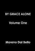 BY GRACE ALONE Volume One