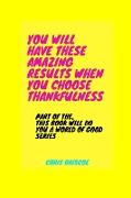 You Will Have These Amazing Results When You Choose Thankfulness