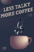 Less Talky More Coffee - Coffee Cup Notebook Blank Lined