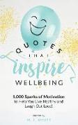 Quotes That Inspire Wellbeing: 1,000 Sparks of Motivation to Help You Live Healthy and Laugh Out Loud!