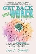 Get Back into Whack: How to Easily Rewire Your Brain to Outsmart Stress, Overcome Self-Sabotage, and Optimize Healing from Fibromyalgia and
