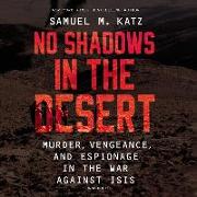No Shadows in the Desert: Murder, Vengeance, and Espionage in the War Against Isis