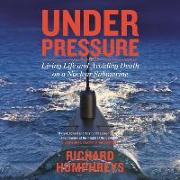 Under Pressure: Living Life and Avoiding Death on a Nuclear Submarine