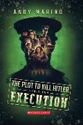 Execution (the Plot to Kill Hitler #2): Volume 2