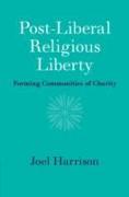 Post-Liberal Religious Liberty: Forming Communities of Charity