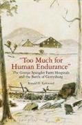 "too Much for Human Endurance": The George Spangler Farm Hospitals and the Battle of Gettysburg