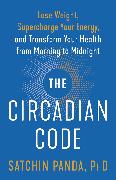 The Circadian Code: Lose Weight, Supercharge Your Energy, and Transform Your Health from Morning to Midnight