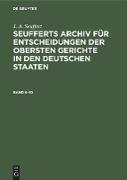 J. A. Seuffert: Seufferts Archiv für Entscheidungen der obersten Gerichte in den deutschen Staaten. Band 6¿10