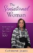 The Sensational Woman: Learning to Embrace and Love Your Greatest Asset...YOU!