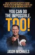 You Can Do the Impossible, Too!: How One Man Overcame Tourette's Syndrome to Become an Acclaimed Professional Magician, and How You, Too, Can Live You