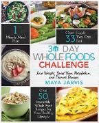 30 Day Whole Foods Challenge: Irresistible Whole Food Recipes For Your Healthy Lifestyle - Lose Weight, Boost Your Metabolism, and Prevent Disease
