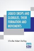 Liquid Drops And Globules, Their Formation And Movements