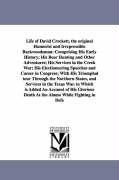 Life of David Crockett, the Original Humorist and Irrepressible Backwoodsman: Comprising His Early History, His Bear Hunting and Other Adventures, His
