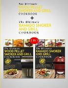 Kamado Smoker and Grill Cookbook & Wood Pellet Smoker And Grill Cookbook: 2 in 1 Bundle - All You Can Smoke - All You Can Grill