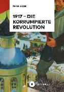 1917 - Die korrumpierte Revolution