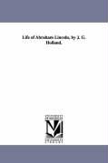 Life of Abraham Lincoln, by J. G. Holland