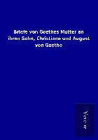 Briefe von Goethes Mutter an ihren Sohn, Christiane und August von Goethe