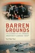 Barren Grounds: The Story of the Tragic Moffatt Canoe Trip