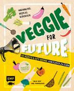 Veggie for Future – 150 Rezepte & gute Gründe, kein Fleisch zu essen
