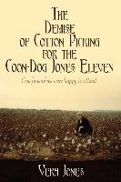 The Demise of Cotton Picking for the Coon-Dog Jones Eleven: One Funeral We Were Happy to Attend