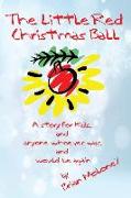 The Little Red Christmas Ball: A Story for Kids and Anyone Whoever Was...and Would Be Again