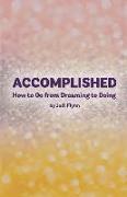 Accomplished: How to Go from Dreaming to Doing
