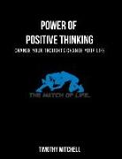 Power Of Positive Thinking...: Change Your Thoughts Change Your Life